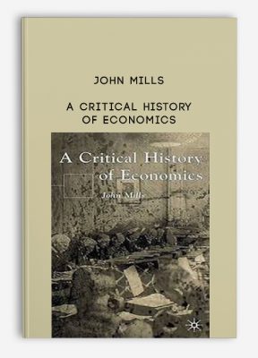 A Critical History of Economics by John Mills