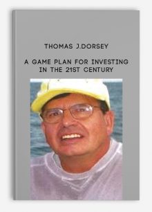 A Game Plan for Investing in the 21st Century by Thomas J.Dorsey