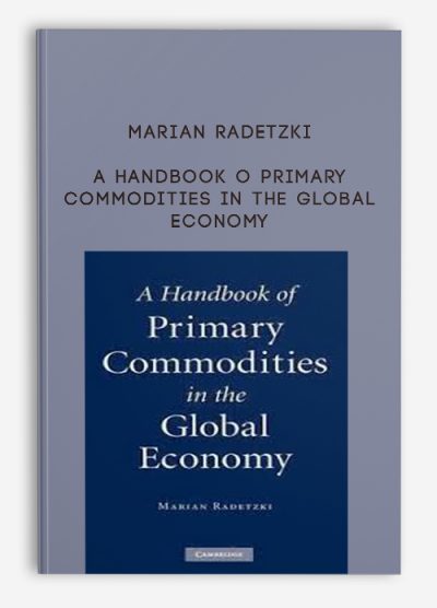 A Handbook o Primary Commodities in the Global Economy by Marian Radetzki