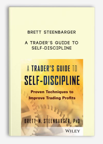 A Trader’s Guide to Self-Discipline by Brett Steenbarger