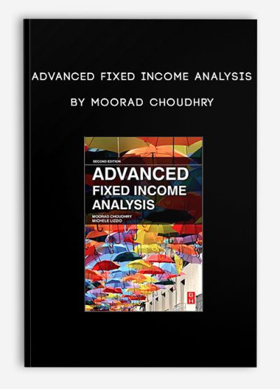 Advanced Fixed Income Analysis by Moorad Choudhry