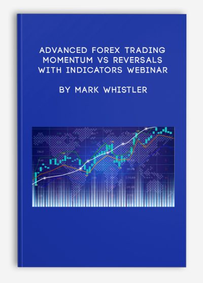 Advanced Forex Trading Momentum vs Reversals with Indicators Webinar by Mark Whistler