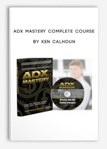 Adx Mastery Complete Course by Ken Calhoun