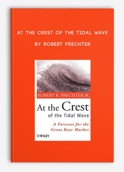 At the Crest of the Tidal Wave by Robert Prechter