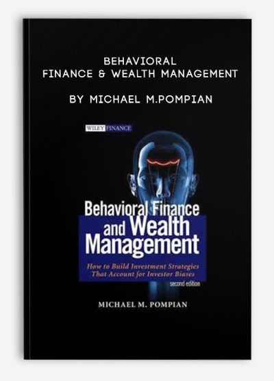 Behavioral Finance & Wealth Management by Michael M.Pompian