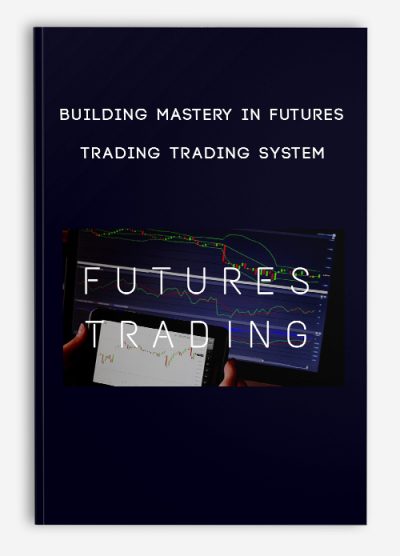 Building Mastery In Futures Trading Trading System