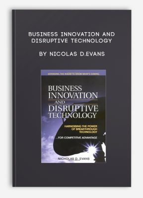 Business Innovation and Disruptive Technology by Nicolas D.Evans