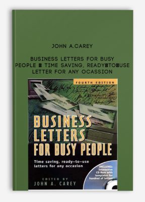Business Letters for Busy People – Time Saving, Ready-to-Use Letter for Any Ocassion by John A.Carey