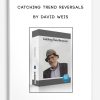 Catching Trend Reversals by David Weis