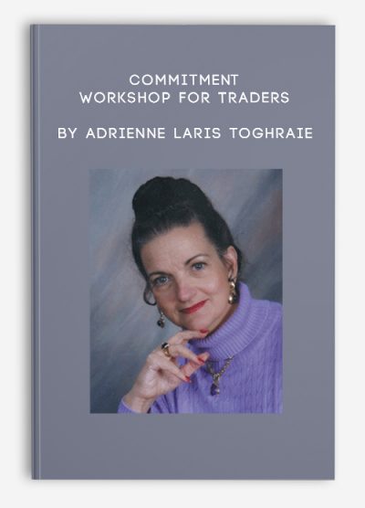 Commitment Workshop for Traders by Adrienne Laris Toghraie