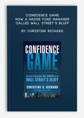 Confidence Game. How a Hadge Fund Manager Called Wall Street’s Bluff by Christine Richard