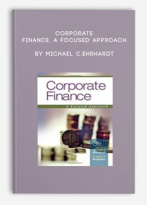 Corporate Finance. A Focused Approach by Michael C.Ehrhardt