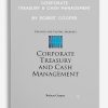 Corporate Treasury & Cash Management by Robert Cooper