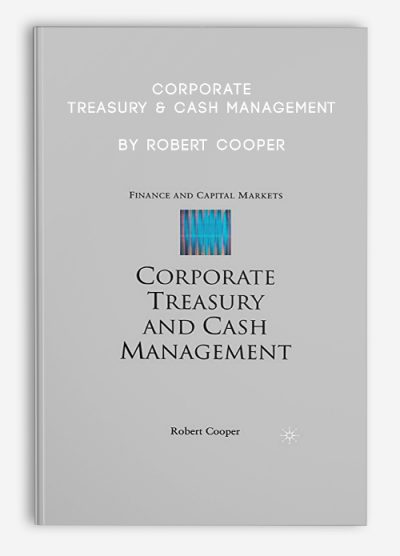 Corporate Treasury & Cash Management by Robert Cooper