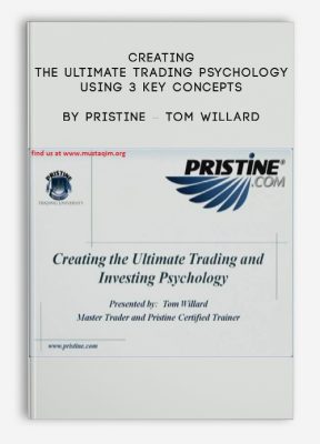 Creating The Ultimate Trading Psychology Using 3 Key Concepts by Pristine – Tom Willard