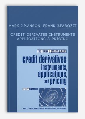 Credit Derivates Instruments Applications & Pricing by Mark J.P.Anson, Frank J.Fabozzi