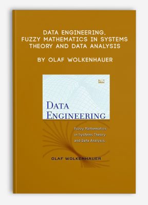 Data Engineering, Fuzzy Mathematics In Systems Theory And Data Analysis by Olaf Wolkenhauer