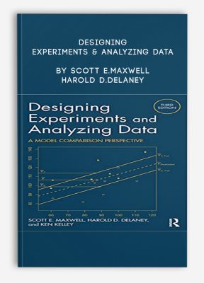 Designing Experiments & Analyzing Data by Scott E.Maxwell, Harold D.Delaney