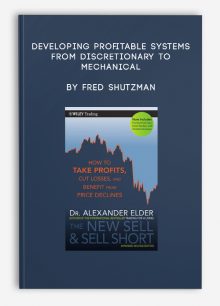 Developing Profitable Systems from Discretionary to Mechanical by Fred Shutzman