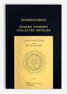 Edward Johndro – Collected Articles by Sacredscience