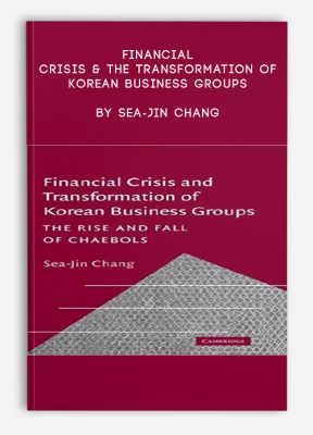 Financial Crisis & the Transformation of Korean Business Groups by Sea-Jin Chang