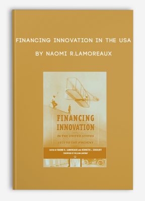 Financing Innovation in the USA by Naomi R.Lamoreaux