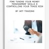 Fine Tuning Your Money Management Skills & Controlling Your Trade Risk by ART Trading