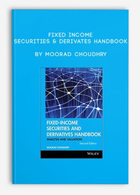 Fixed Income Securities & Derivates Handbook by Moorad Choudhry