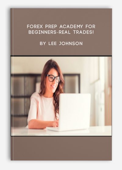 Forex Prep Academy for Beginners-Real trades! by Lee Johnson
