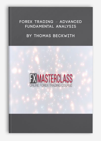 Forex Trading – Advanced Fundamental Analysis by Thomas Beckwith