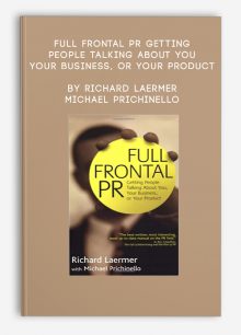 Full Frontal PR Getting People Talking About You, Your Business, or Your Product by Richard Laermer, Michael Prichinello