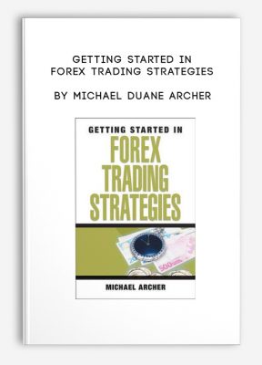 Getting Started in Forex Trading Strategies by Michael Duane Archer