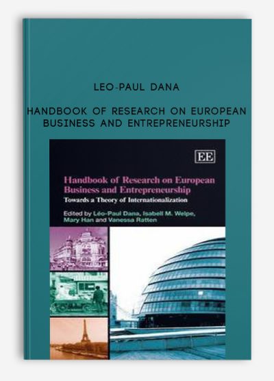Handbook of Research on European Business and Entrepreneurship by Leo-Paul Dana