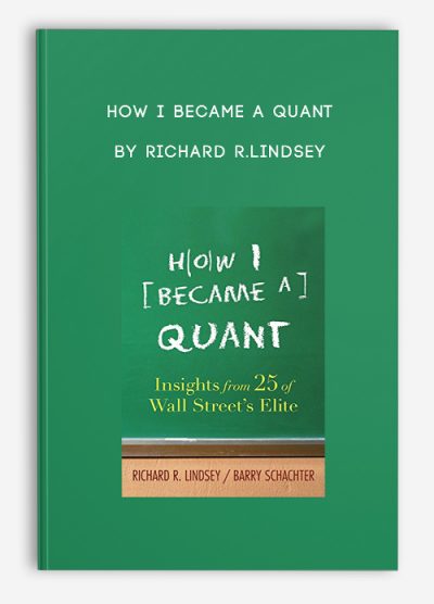 How I Became a Quant by Richard R.Lindsey