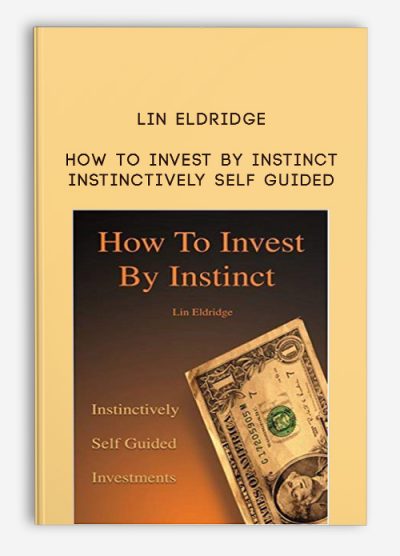 How To Invest By Instinct Instinctively Self Guided by Lin Eldridge