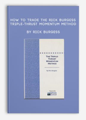 How To Trade The Rick Burgess Triple-Thrust Momentum Method by Rick Burgess