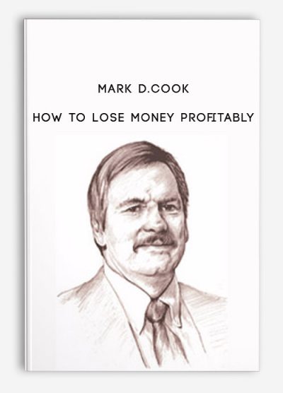How to Lose Money Profitably by Mark D.Cook