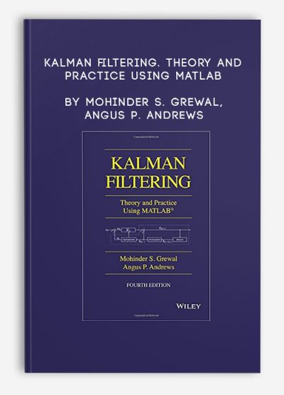 Kalman filtering. Theory and Practice Using Matlab by Mohinder S. Grewal, Angus P. Andrews