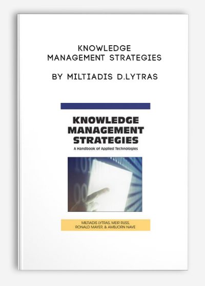 Knowledge Management Strategies by Miltiadis D.Lytras