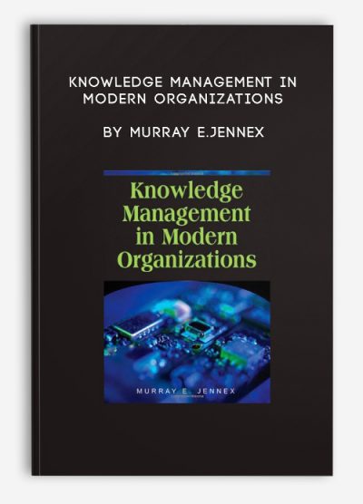 Knowledge Management in Modern Organizations by Murray E.Jennex