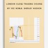 London Close Trading Course by Vic Noble, Shirley Hudson