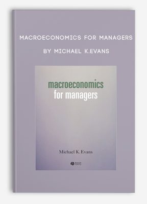 Macroeconomics for Managers by Michael K.Evans