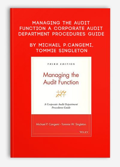 Managing the Audit Function A Corporate Audit Department Procedures Guide by Michael P.Cangemi, Tommie Singleton