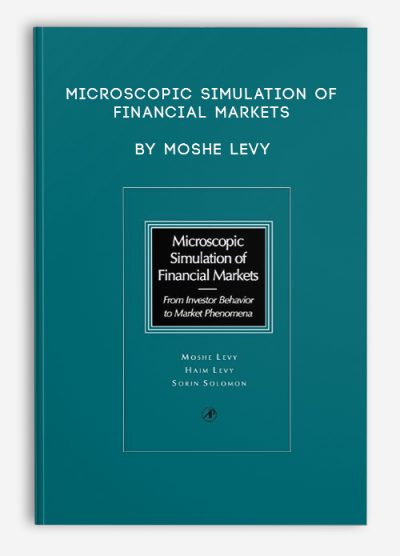 Microscopic Simulation of Financial Markets by Moshe Levy