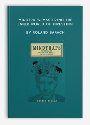 Mindtraps. Mastering the Inner World of Investing by Roland Barach