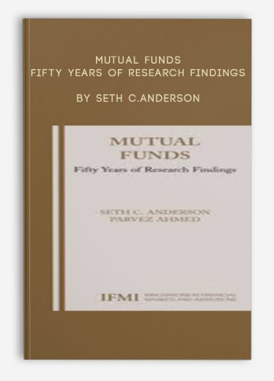Mutual Funds. Fifty Years of Research Findings by Seth C.Anderson