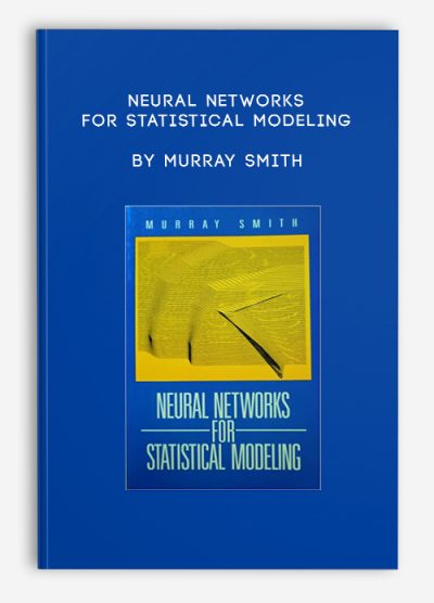 Neural Networks for Statistical Modeling by Murray Smith