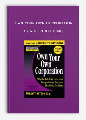 Own Your Own Corporation by Robert Kiyosaki