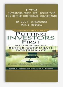 Putting Investors First. Real Solutions for Better Corporate Governance by Scott C.Newquist, Max B. Russell