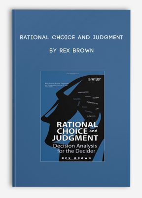 Rational Choice and Judgment by Rex Brown